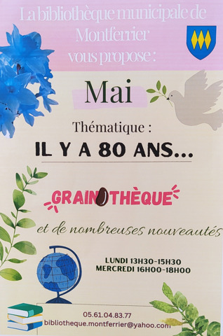 PROGRAMME BIBLIOTHEQUE MUNICIPALE MAI 2025<br />
THEMATIQUE: IL Y A 80 ANS<br />
GRAINOTHEQUE<br />
NOMBREUSES NOUVEAUTES<br />
